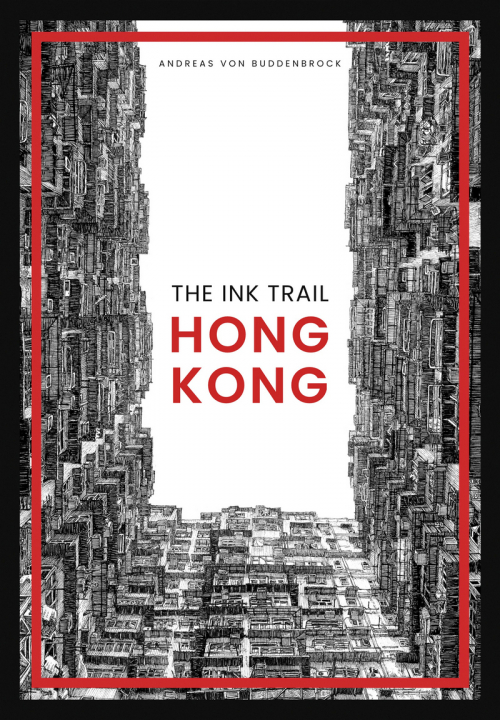 Book cover image: The Ink Trail – Hong Kong, by Andreas von Buddenbrock