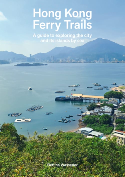 Book cover image: Hong Kong Ferry Trails, A guide to exploring the city and its islands by sea, By Bettina Wassener